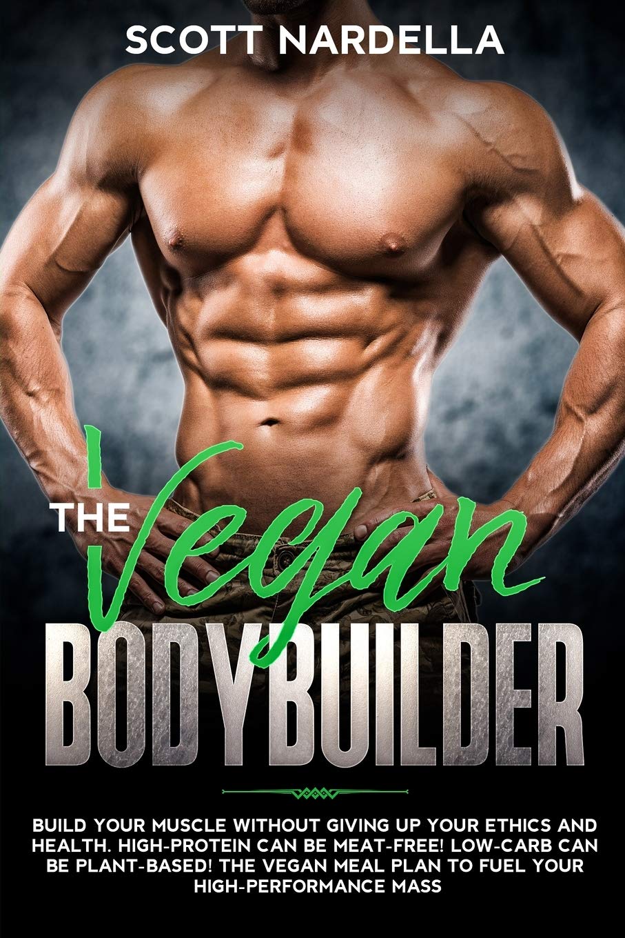 The Vegan Bodybuilder: Build Your Muscle Without Giving Up Your Ethics and Health. High-Protein Can Be Meat-Free! Low-Carb Can Be Plant-Based! The Vegan Meal Plan to Fuel Your High-Performance Mass Medicine