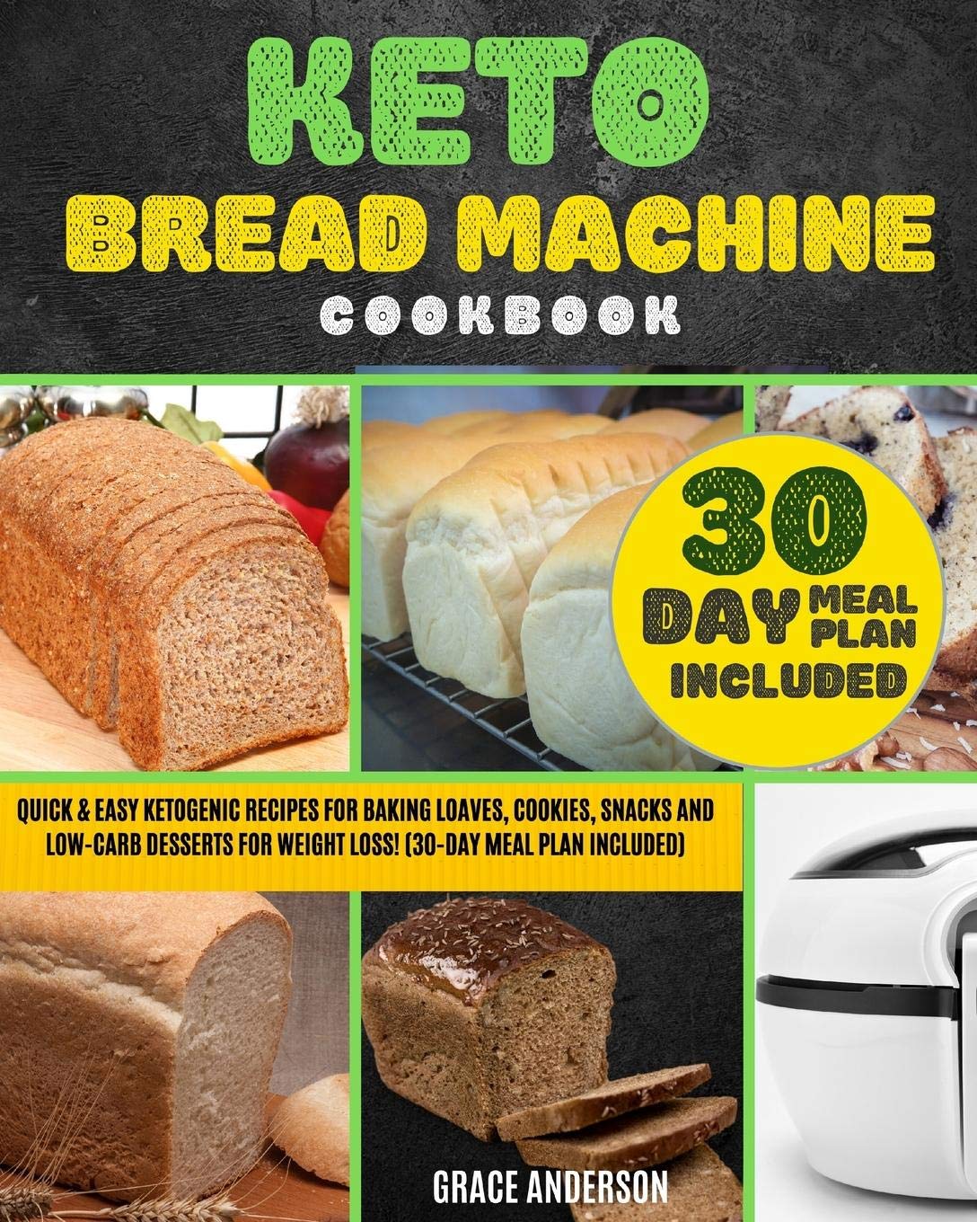 Keto Bread Machine Cookbook: Quick & Easy Ketogenic Recipes for Baking Loaves, Cookies, Snacks, and Low-Carb Desserts for Weight Loss! (30-Day Meal Plan Included). Medicine