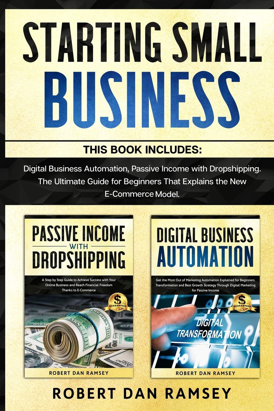 Starting Small Business: This Book Includes: Digital Business Automation, Passive Income with Dropshipping. The Ultimate Guide for Beginners That Explains the New E-Commerce Model. Business, Finance & Career