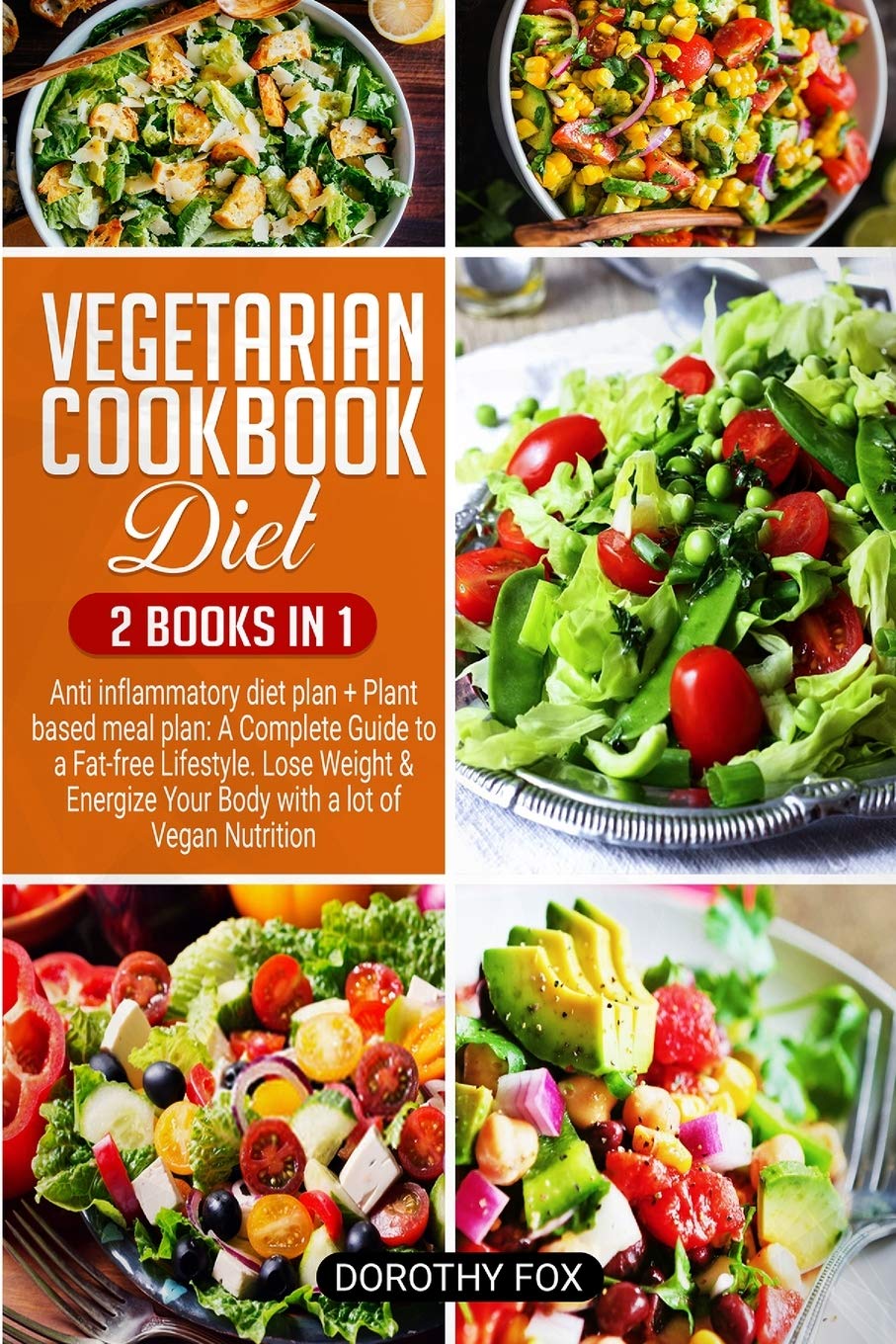 Vegetarian cookbook diet: 2 Books in 1 Anti inflammatory diet plan + Plant based meal plan: A Complete Guide to a Fat-free Lifestyle. Lose Weight & Energize Your Body with a lot of Vegan Nutrition Medicine