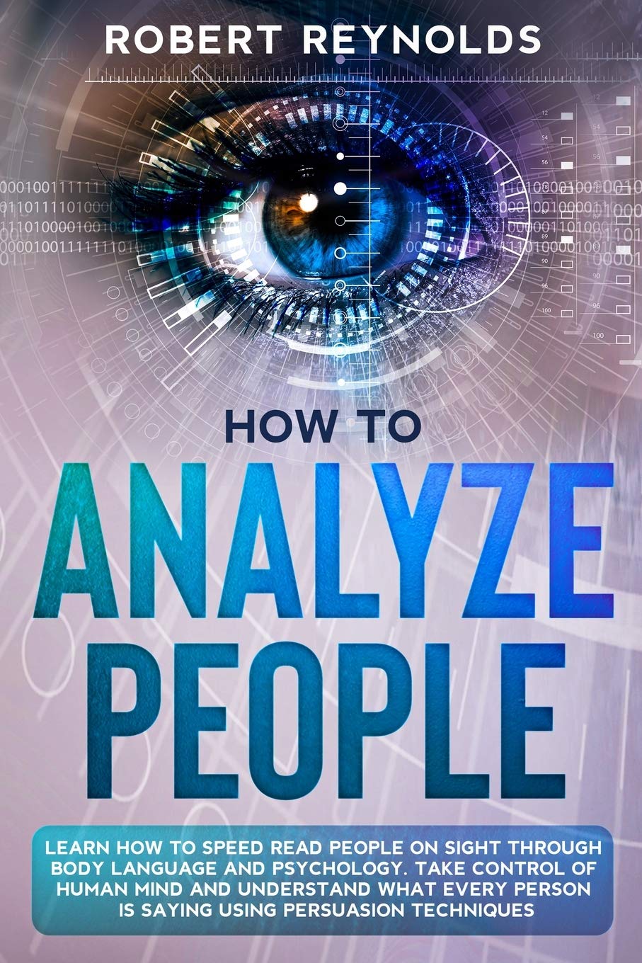 How to Analyze People: Learn how to Speed Read People on Sight Through Body Language and Psychology. Take Control of Human Mind and Understand What Every Person is Saying using Persuasion Techniques Study Guides