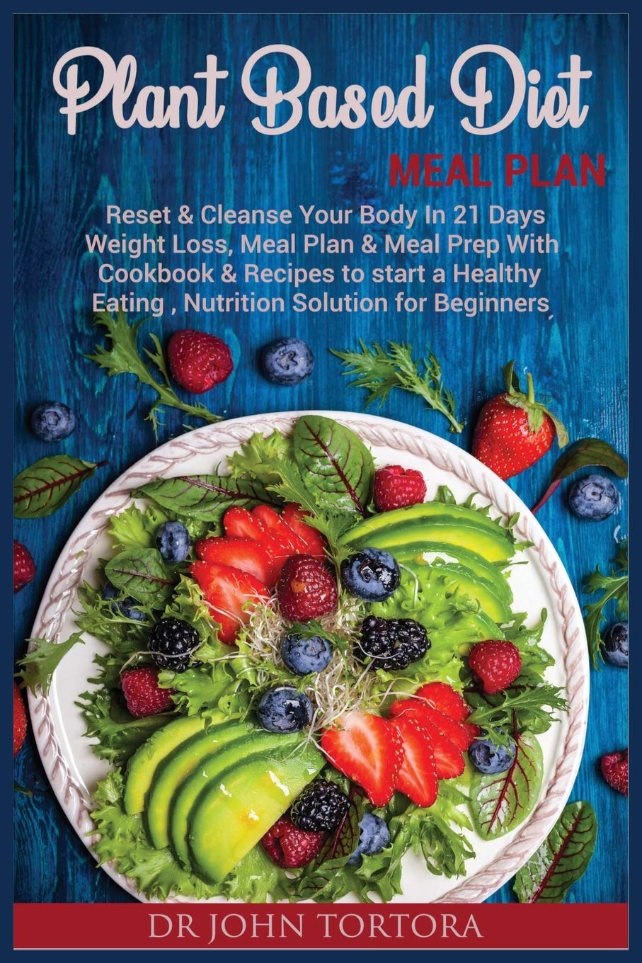 Plant Based Diet Plan: Reset and Cleanse Your Body In 21 Days. Weight Loss, Meal Plan & Meal Prep with Cookbook & Recipes to start a Healthy Eating, Nutrition Solution for Beginners Medicine
