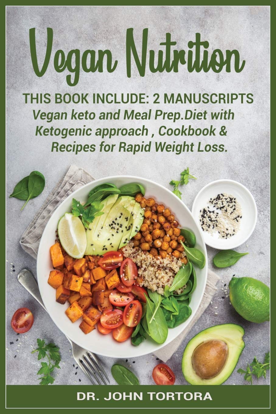 Vegan Nutrition: This book include:2 Manuscripts Vegan keto and Meal Prep.Diet with Ketogenic approach, Cookbook & Recipes for Rapid Weight Loss Medicine