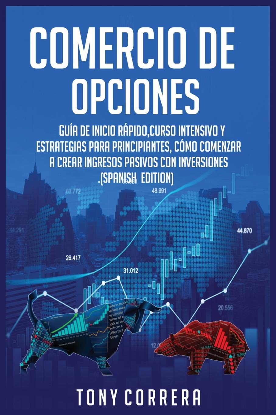 Comercio de Opciones: Guía de inicio rápido, Curso Intensivo y Estrategias para Principiantes, Cómo comenzar a crear ingresos pasivos con inversiones.(Spanish Edition) (Trading Spanish, Band 2) Business & Technology