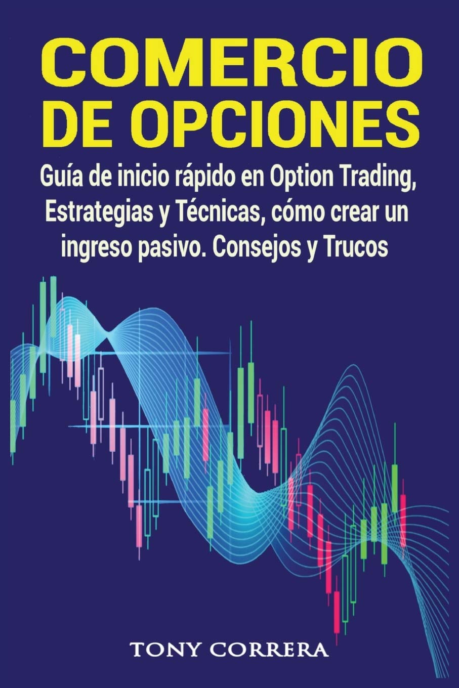 Comercio de Opciones: Guía de inicio rápido en Option Trading, Estrategias y Técnicas, cómo crear un ingreso pasivo. Consejos y Trucos. (Trading Spanish, Band 4) Business & Technology