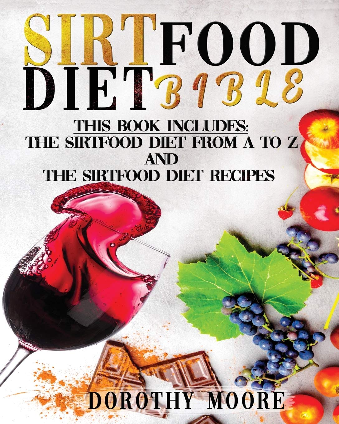 Sirtfood Diet Bible: This book includes: Sirtfood Diet from A to Z and sirtfood Diet Recipes Medicine