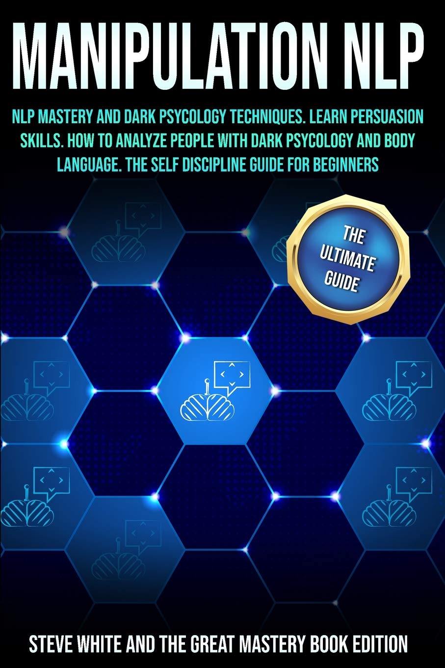 Manipulation Nlp: Nlp Mastery and Dark Psycology Techniques. Learn Persuasion Skills. How to Analyze People with Dark Psycology and Body Language. the Self Discipline Guide for Beginners. Psychology
