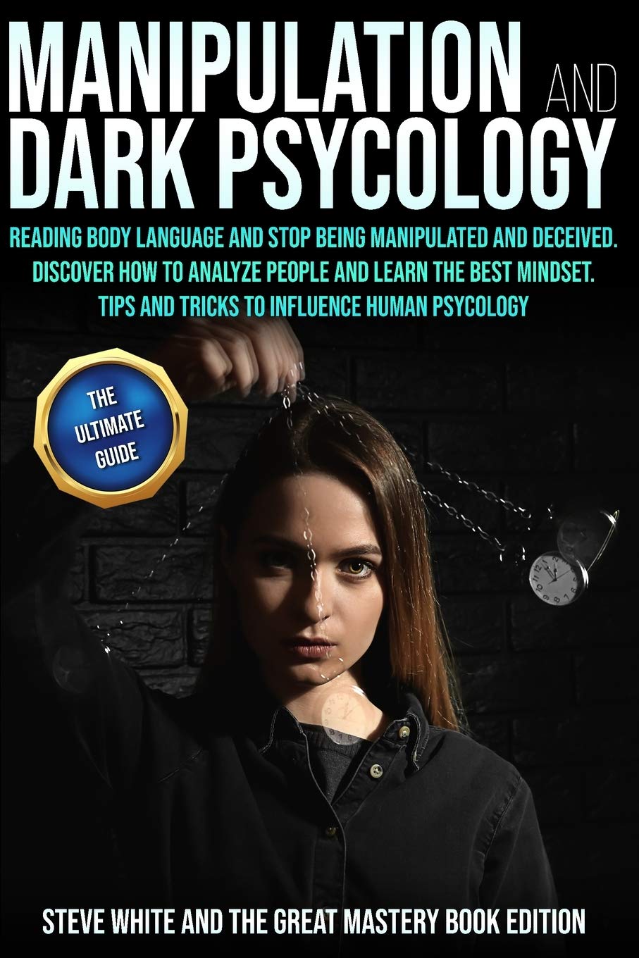 Manipulation and Dark Psychology: Reading Body Language and Stop Being Manipulated and Deceived. Discover How to Analyze People and Learn the Best Mindset.Tips and Tricks to Influence Human Psycology. Psychology