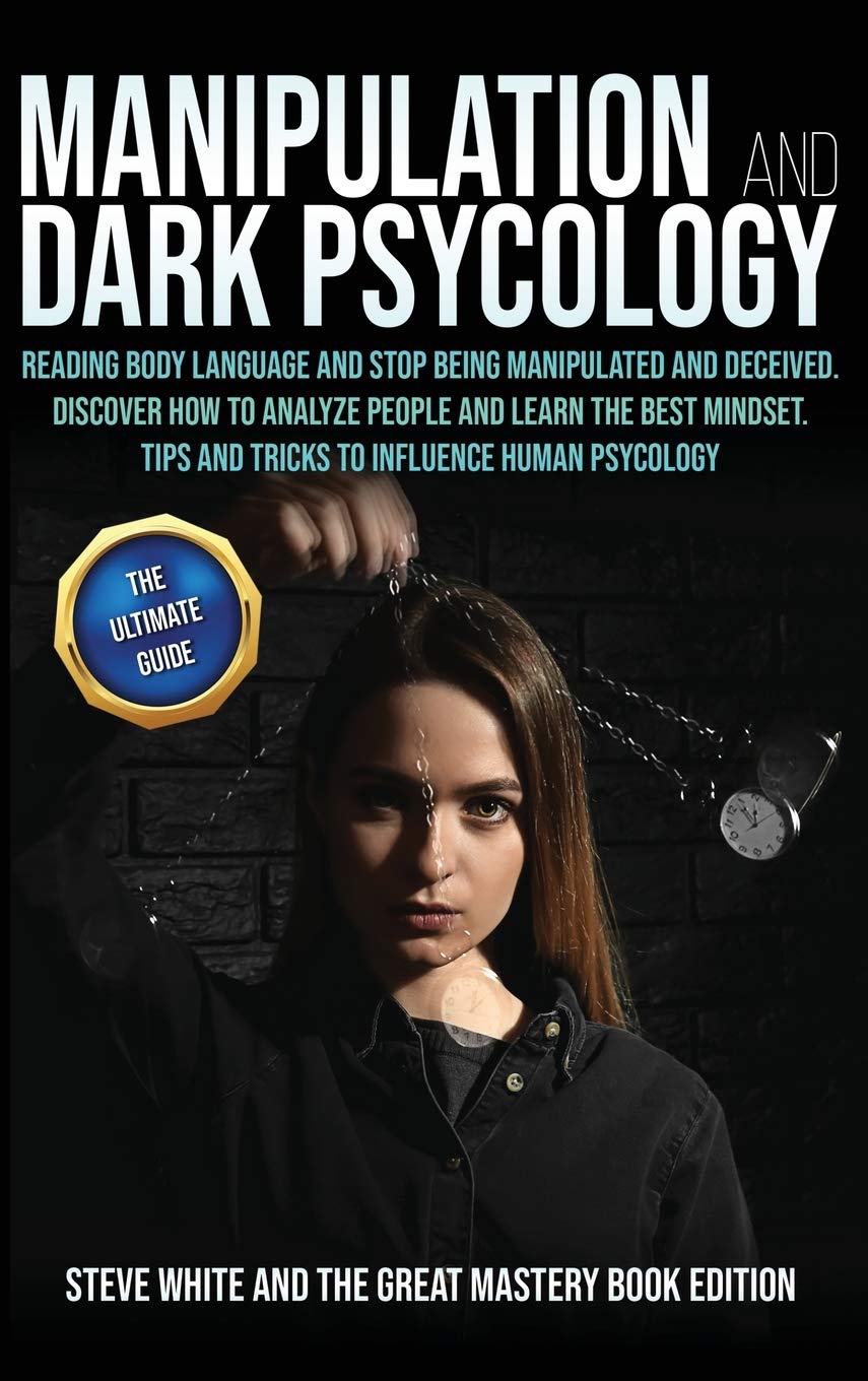 Manipulation and Dark Psychology: Reading Body Language and Stop Being Manipulated and Deceived. Discover How to Analyze People and Learn the Best Mindset.Tips and Tricks to Influence Human Psycology. Medicine