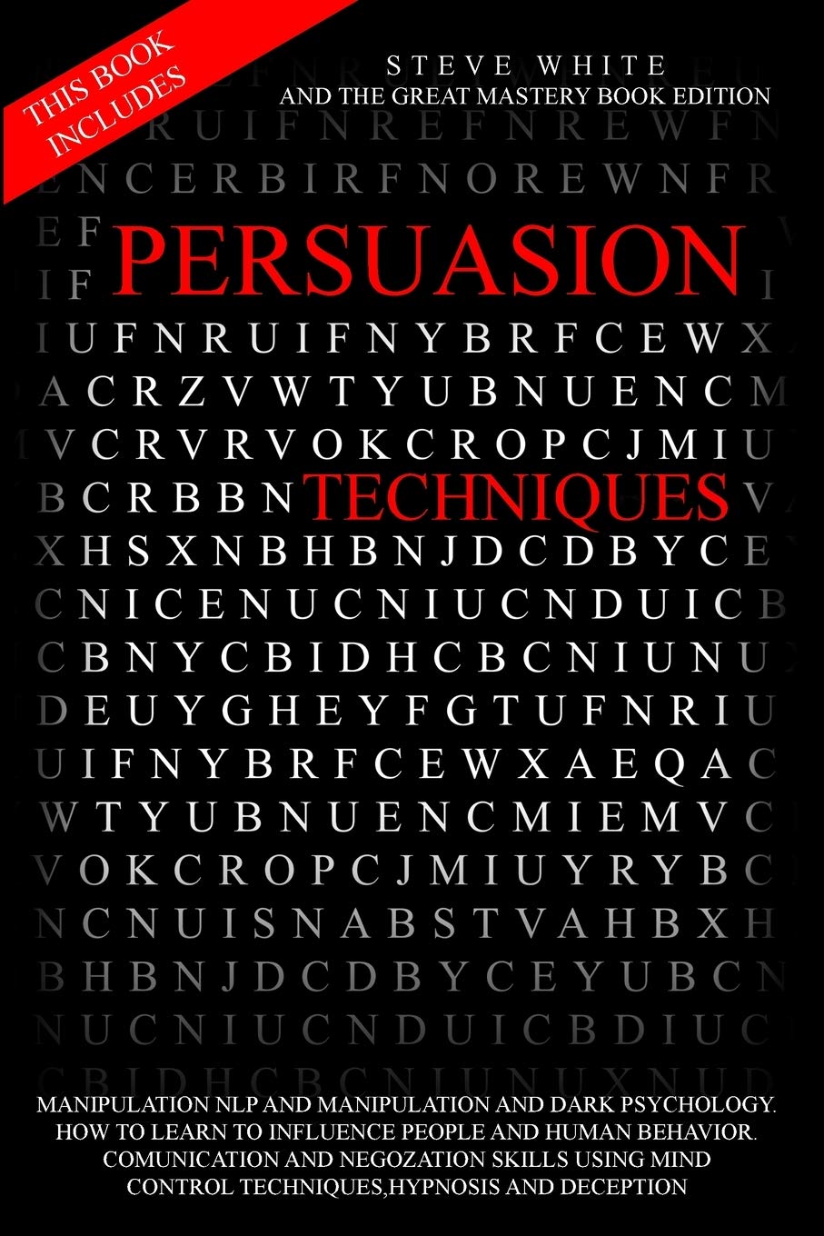 Persuasion Techniques: This Book Includes: Manipulation Nlp and Manipulation and Dark Psychology.How to Learn to Influence People and Human Behavior ... Control Techniques, Hypnosis and Deception. Health, Nutrition & Fitness