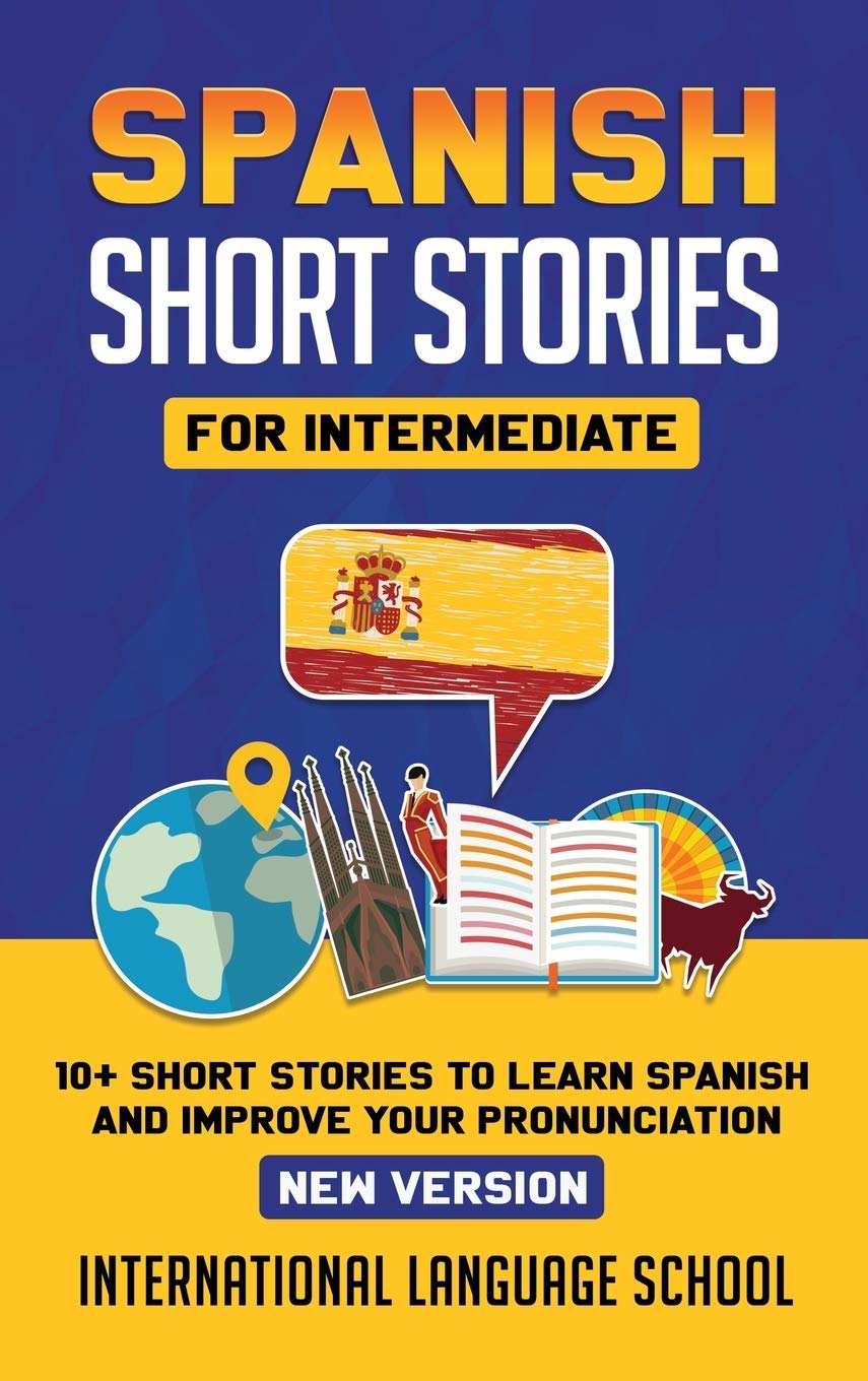Spanish Short Stories for Intermediate: 10+ Short Stories to Learn Spanish and Improve your Pronunciation Foreign Languages ​​& Dictionaries