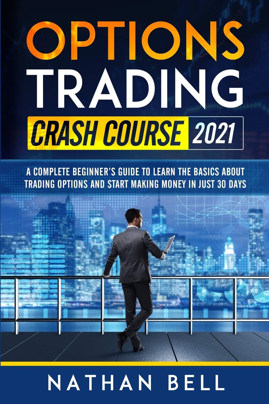 Options Trading Crash Course 2021: A Complete Beginner's Guide To Learn The Basics About Trading Options And Start Making Money In Just 30 Days Business, Finance & Career