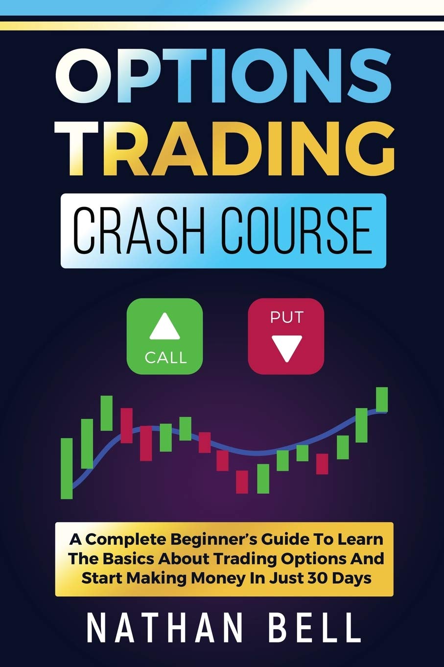 Options Trading Crash Course: A Complete Beginner's Guide To Learn The Basics About Trading Options And Start Making Money In Just 30 Days Business, Finance & Career