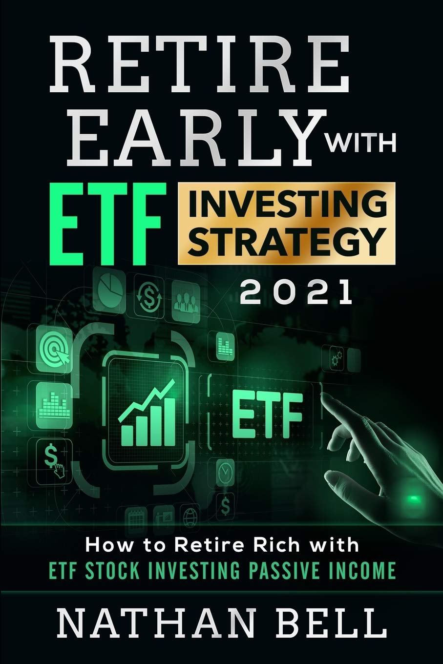 Retire Early with ETF Investing Strategy 2021: How to Retire Rich with ETF Stock Investing Passive Income Business, Finance & Career