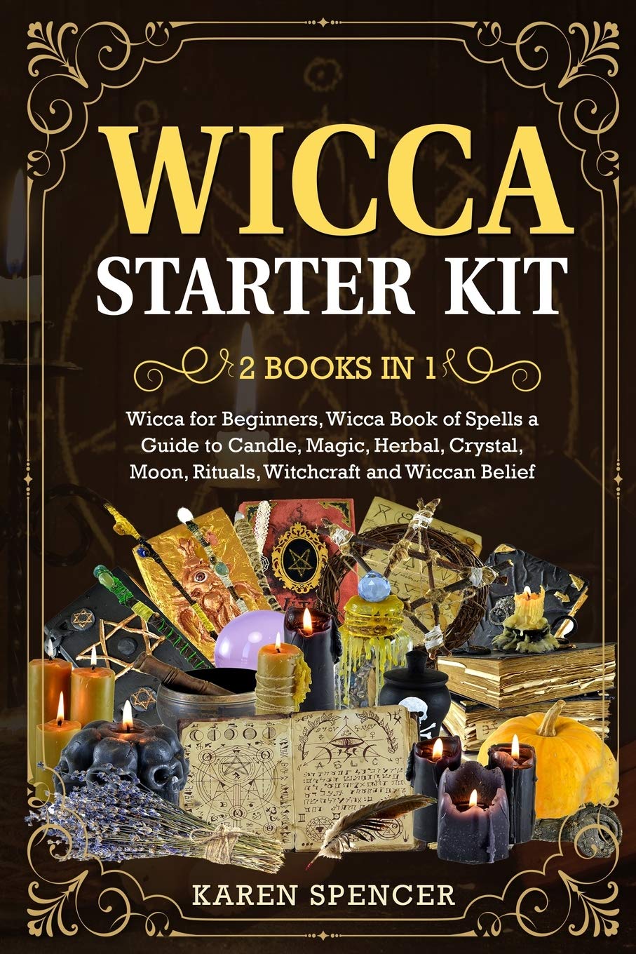 Wicca Starter Kit (2 Books in 1): Wicca Book of Spells a Guide to Candle, Magic, Herbal, Crystal, Moon, Rituals, Witchcraft and Wiccan Belief Religion & Esotericism