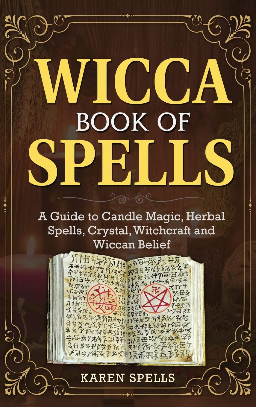 Wicca Book of Spells: A Guide to Candle Magic, Herbal Spells, Crystal, Witchcraft and Wiccan Belief Religion & Esotericism