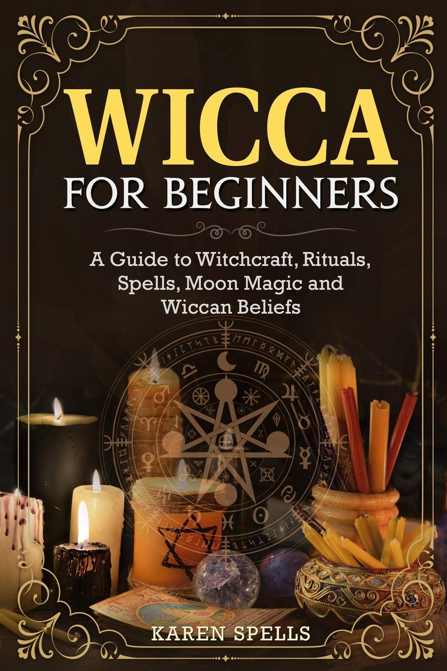 Wicca for Beginners: A Guide to Witchcraft, Rituals, Spells, Moon Magic and Wiccan Beliefs Religion & Esotericism