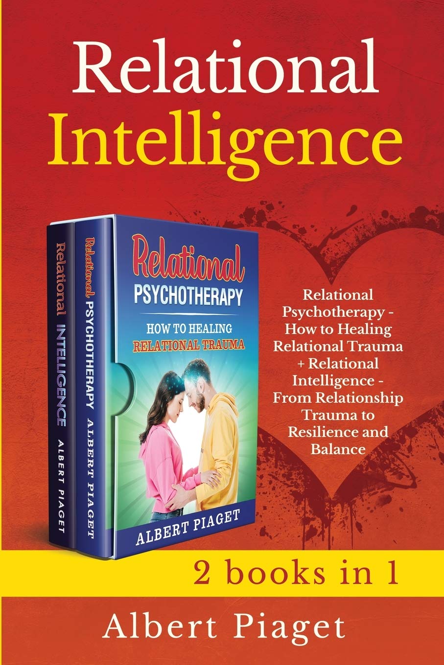 Relational Intelligence (2 books in 1): Relational Psychotherapy - How to Heal Trauma + From Relationship Trauma to Resilience and Balance Medicine