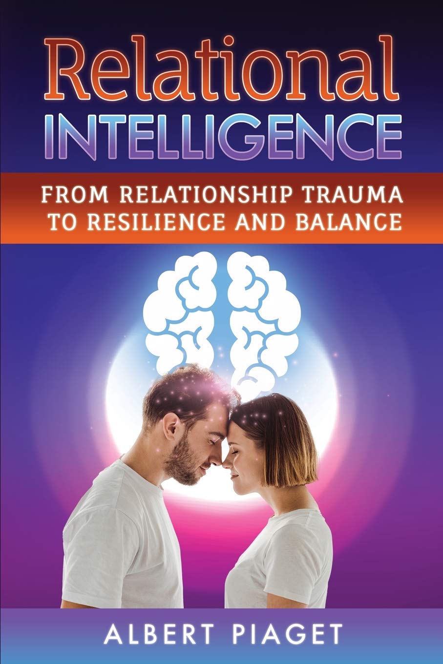 Relational Intelligence: From Relationship Trauma to Resilience and Balance Medicine