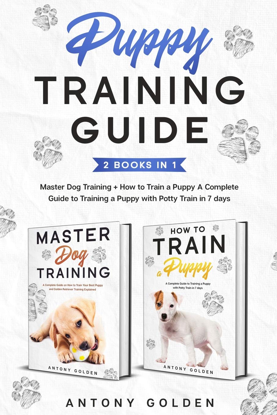 Puppy Training Guide (2 Books in 1): Master Dog Training + How to Train a Puppy A Complete Guide to Training a Puppy with Potty Train in 7 days Pets