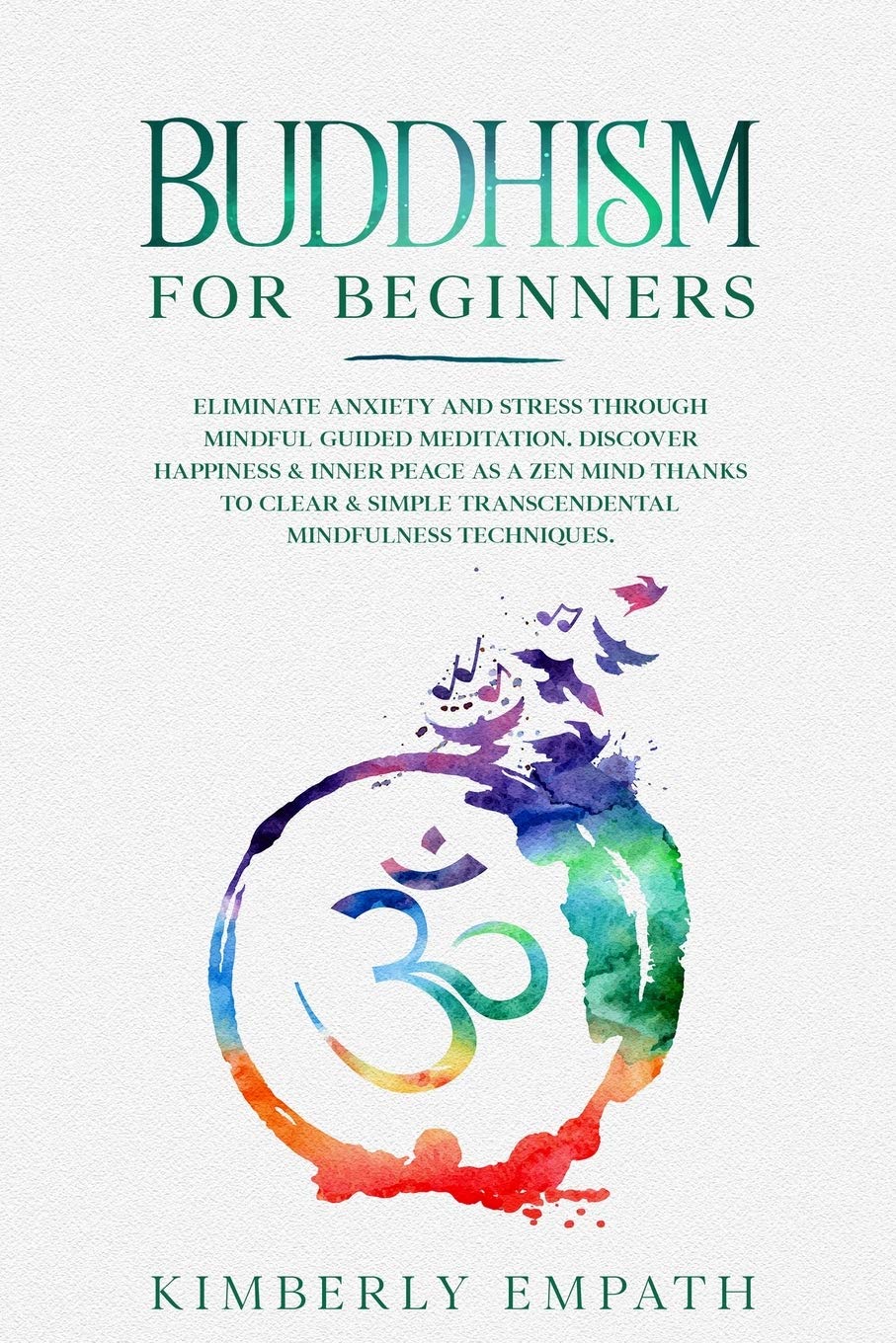 Buddhism for Beginners: Eliminate Anxiety and Stress through Mindful Guided Meditation. Discover Happiness & Inner Peace as a Zen Mind Thanks to Clear & Simple Transcendental Mindfulness Techniques Lifestyle
