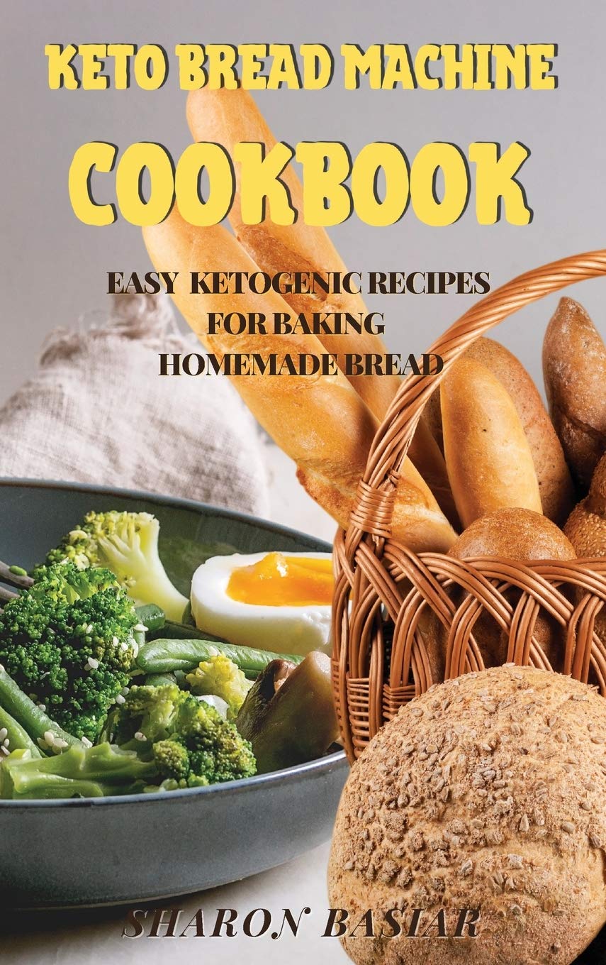 Keto Bread Machine Cookbook: Easy Ketogenic Recipes for Baking Homemade Bread Books