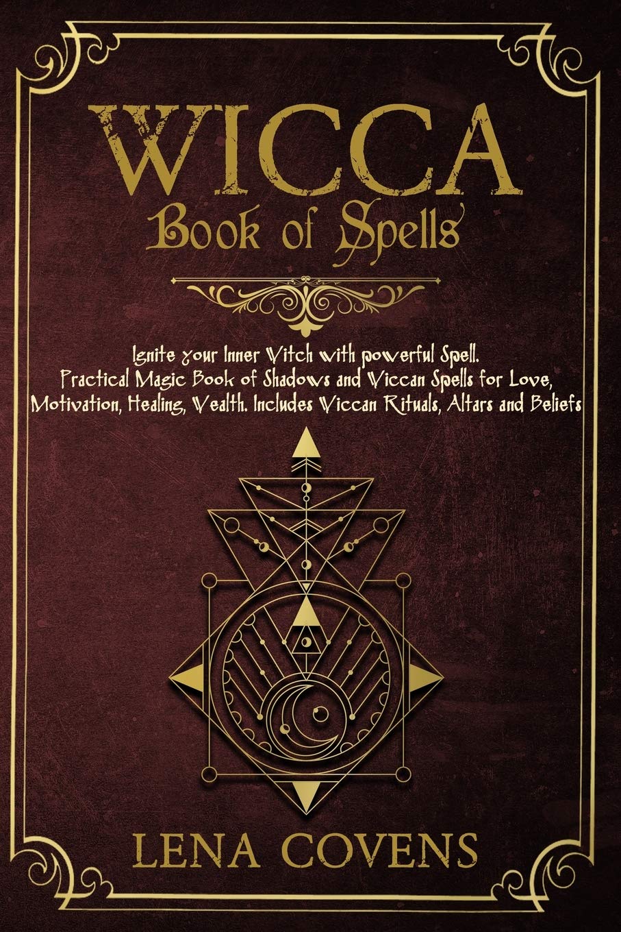 Wicca Book of Spells: Ignite your Inner Witch with powerful Spell. Practical Magic Book of Shadows and Wiccan Spells for Love, Motivation, Healing, Wealth. Includes Wiccan Rituals, Altars and Beliefs Self-help