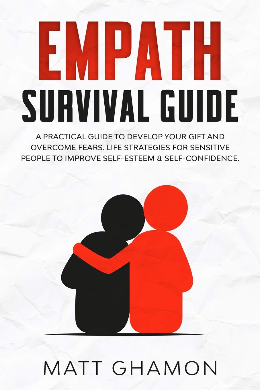 Empath Survival Guide: A pratical guide to develop your gift and overcome fears. Life strategies for sensitive people to improve self-esteem & self-confidence in relationships. book