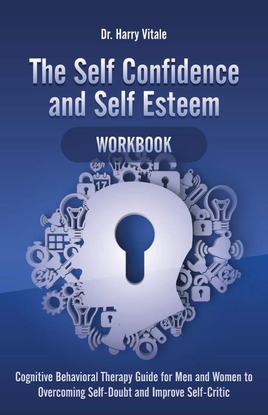 The Self Confidence and Self Esteem Workbook: Cognitive Behavioral Therapy Guide for Men and Women to Overcoming Self-Doubt and Improve Self-Critic Business, Finance & Career