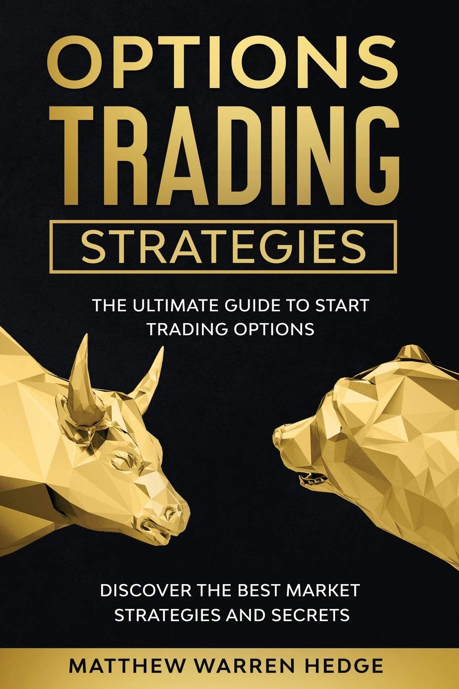 Options Trading Strategies: The Ultimate Guide to Start Trading Options. Discover the Best Market Strategies and Secrets Business, Finance & Career