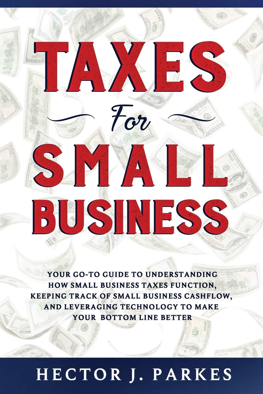Taxes for Small Business: Your Go-to Guide to Understanding How Small Business Taxes Function, Keeping Track of Small Business Cashflow, and Leveraging Technology to Make Your Bottom Line Better Law