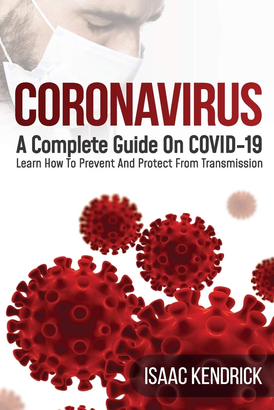 Coronavirus: A Complete Guide On COVID-19 Learn How To Prevent And Protect From Transmission Medicine