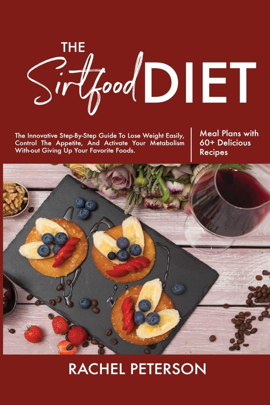 The Sirtfood Diet: The Innovative Step-By-Step Guide To Lose Weight Easily, Control The Appetite, And Activate Your Metabolism Without Giving Up Your Favorite Foods. Leisure, Home & Garden