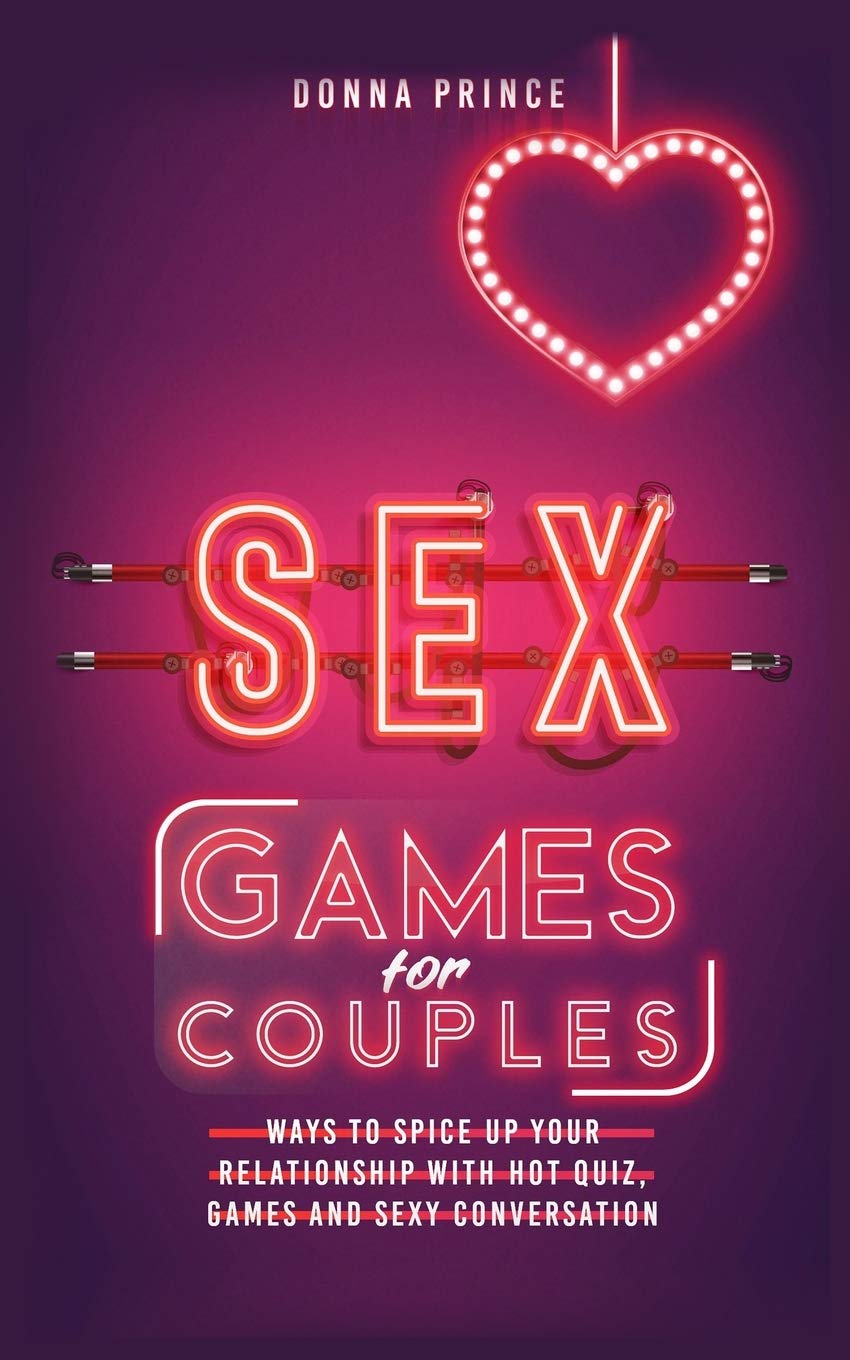 Sex Games for Couples: Ways to Spice up your Relationship with Hot Quiz, Games and Sexy Conversation Partnership & Love