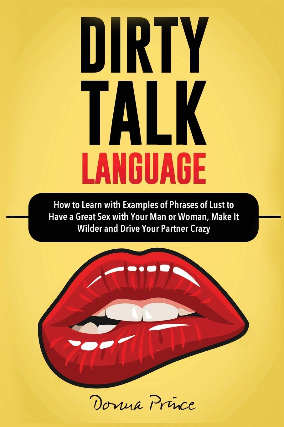 DIRTY TALK LANGUAGE: How to Learn with Examples of Phrases of Lust to Have a Great Sex with Your Man or Woman, Make it Wilder and Drive Your Partner Crazy (Sex Life Tips) Partnership & Love