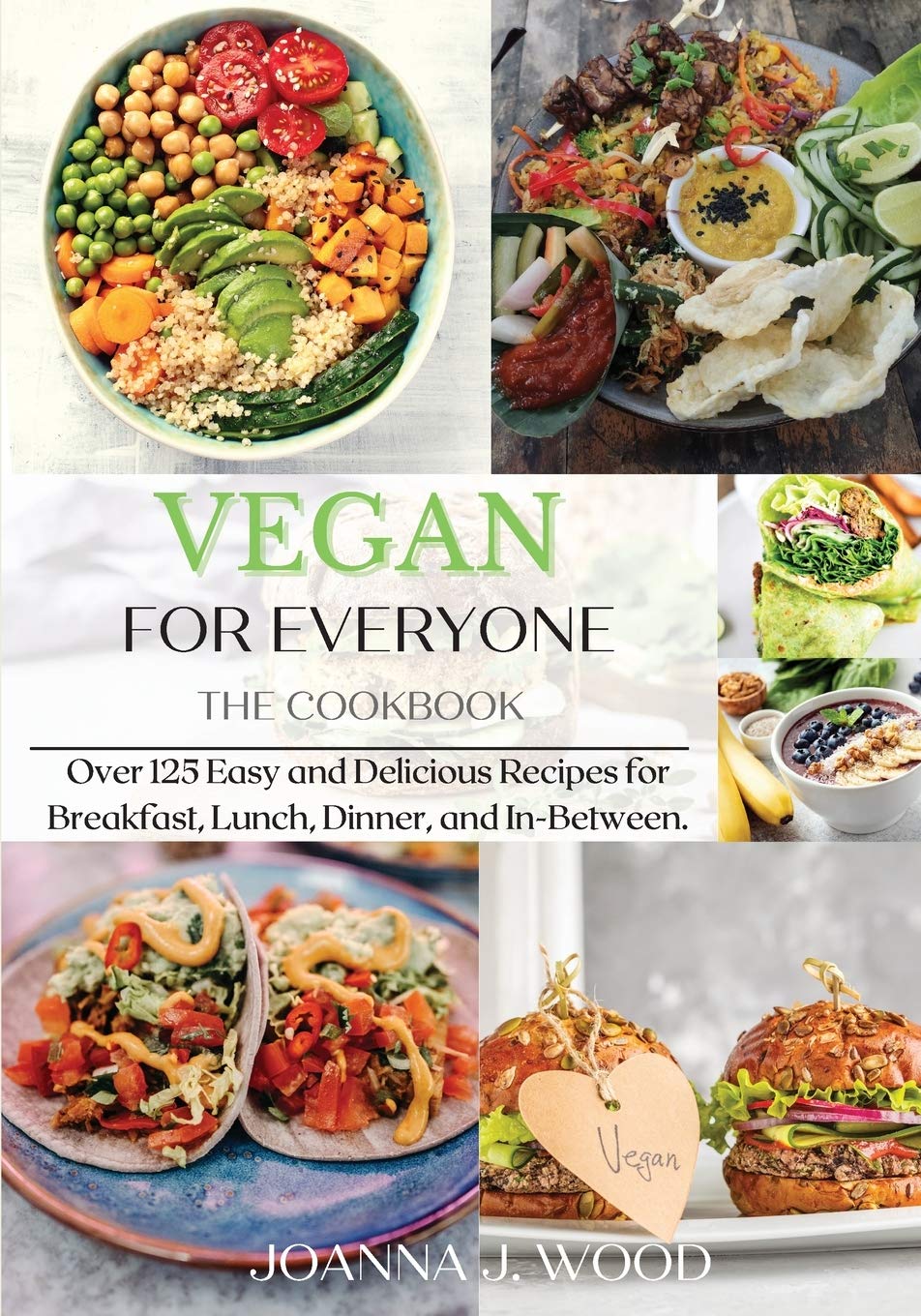 VEGAN for EVERYONE: The Cookbook: Over 125 Easy and Delicious Recipes for Breakfast, Lunch, Dinner, and In-Between. Medicine