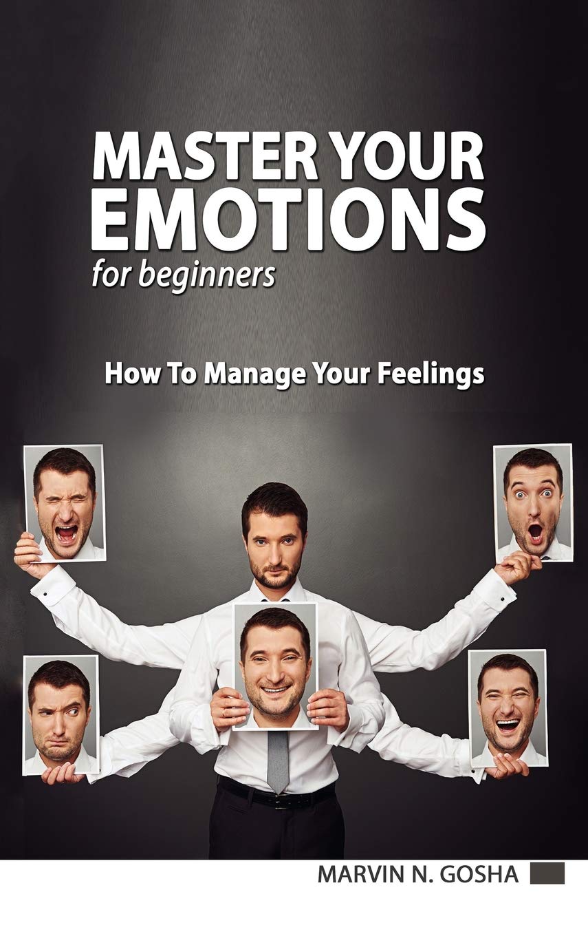 Master Your Emotions for Beginners - How to Manage Your Feelings Like a Jedi Business, Finance & Career