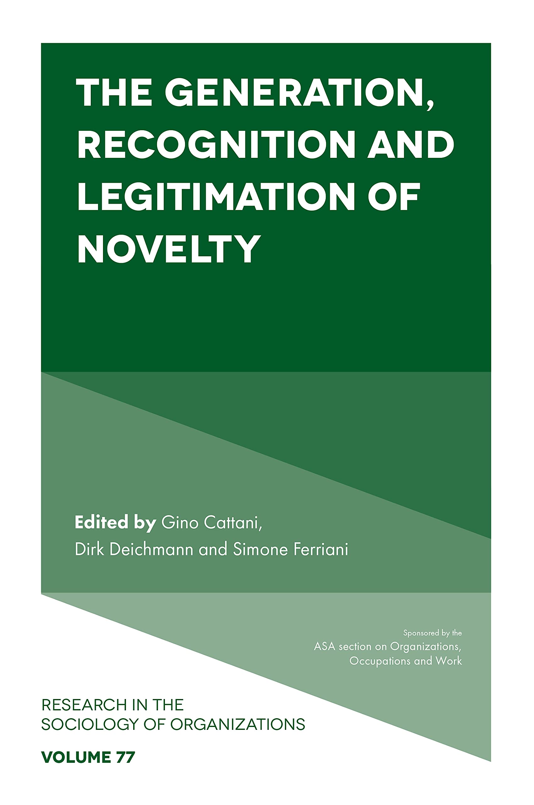 The Generation, Recognition and Legitimation of Novelty (Research in the Sociology of Organizations, 77) Social Sciences