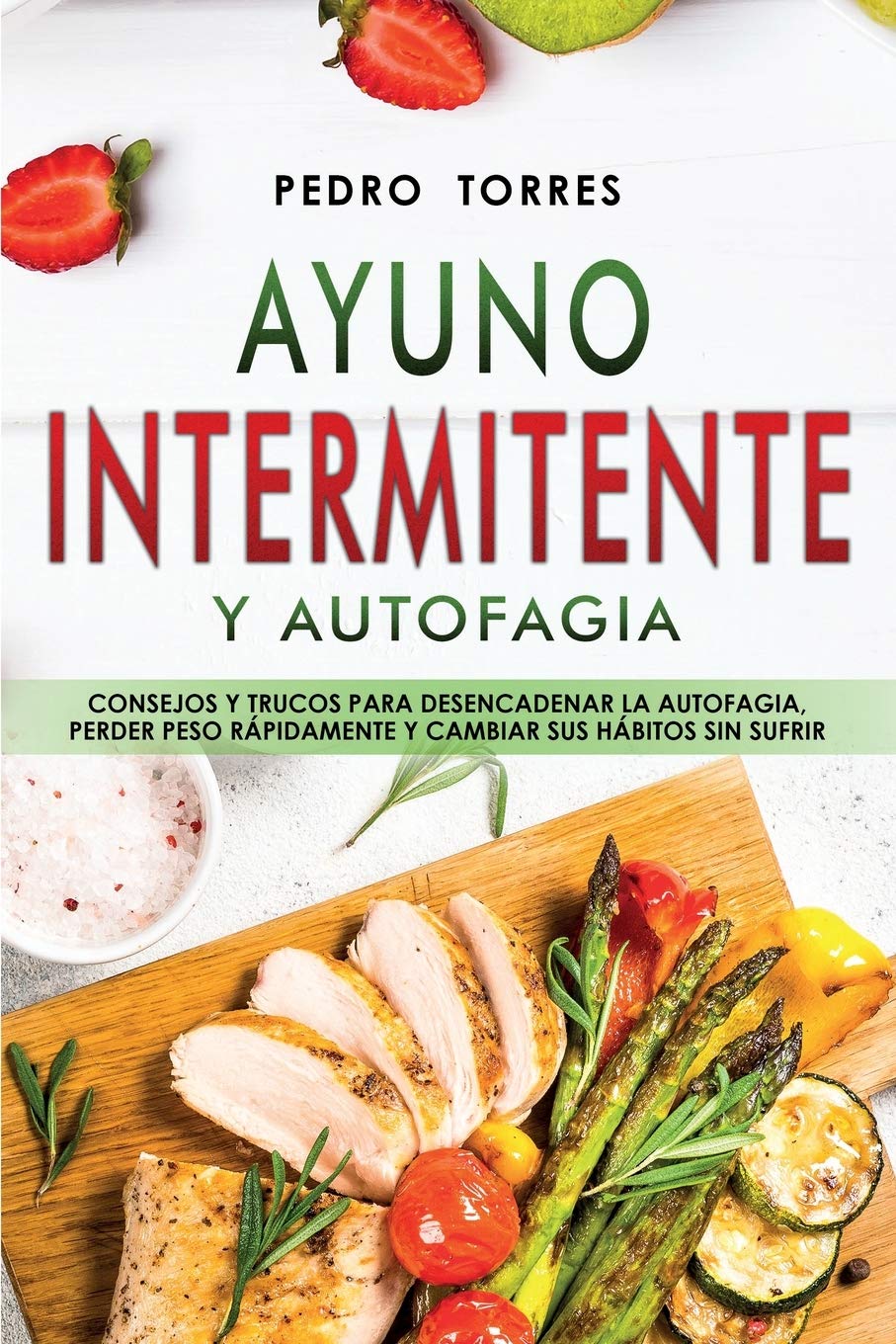 Ayuno Intermitente y Autofagia: Consejos y trucos para desencadenar la autofagia, perder peso rápidamente y cambiar sus hábitos sin sufrir - Intermittent Fasting and Autophagy (Spanish Version) Health, Nutrition & Fitness