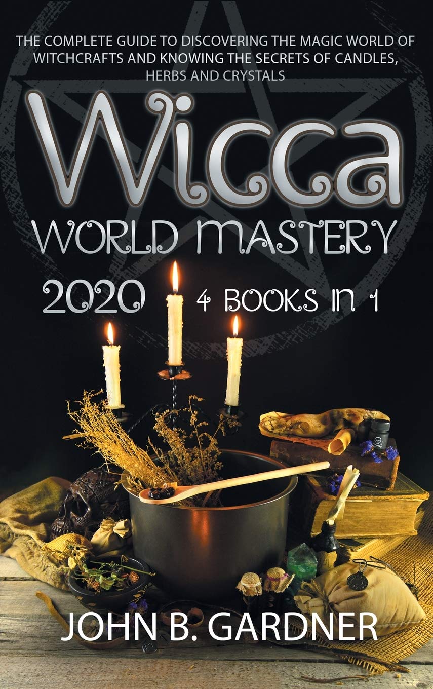Wicca World Mastery 2020: (4 BOOKS IN 1): The Complete Guide to Discovering the Magic World of Witchcrafts and Knowing the Secrets of Candles, Herbs and Crystals Religion & Esotericism