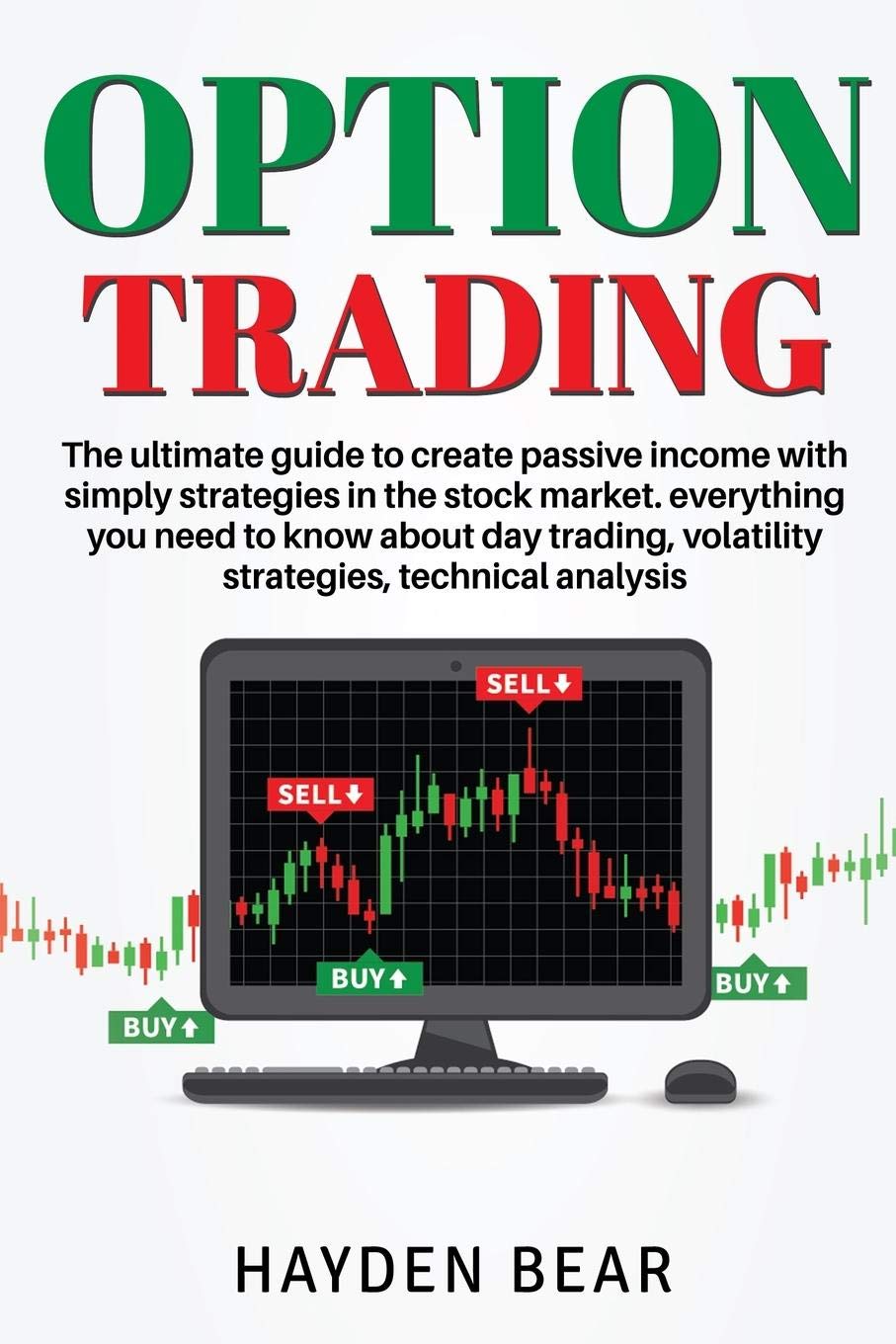 Option Trading: The ultime guide to create passive income with simply strategies in the stock market. Everything you need to know about day trading, volatility strategies, technical analysis. Business, Finance & Career