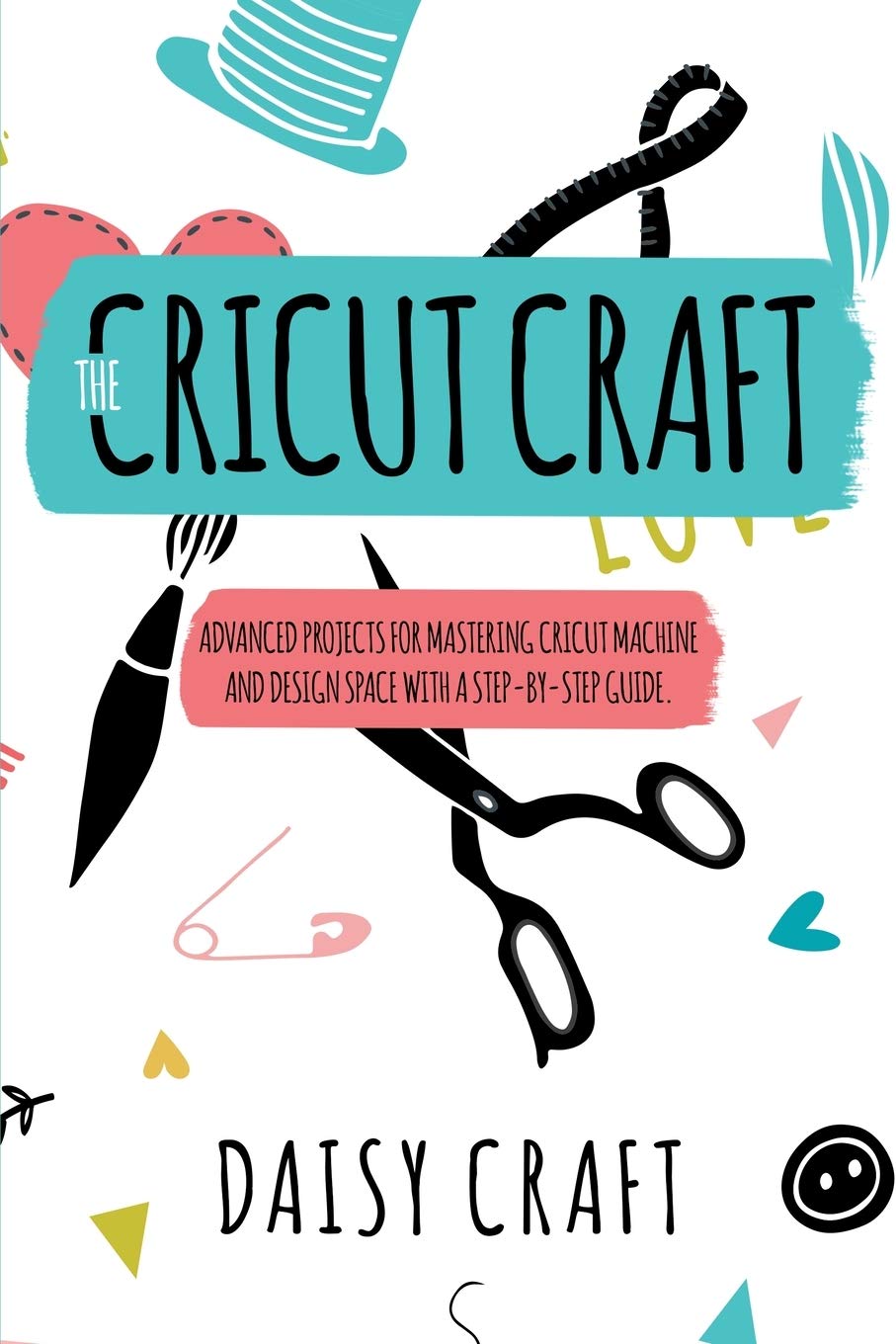 The Cricut Craft: Advanced Projects for Mastering Cricut Machine and Design Space with a Step-By-Step Guide. Accessories and Techniques to Become a Business. How to Make Money With Cricut. Hobbies & Crafts