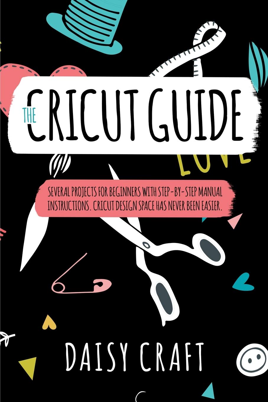The Cricut Guide: The Cricut Guide Several Projects for Beginners with step-by-step Manual Instructions. Cricut Design Space has Never been Easier. Make Money with Cricut! Hobbies & Crafts