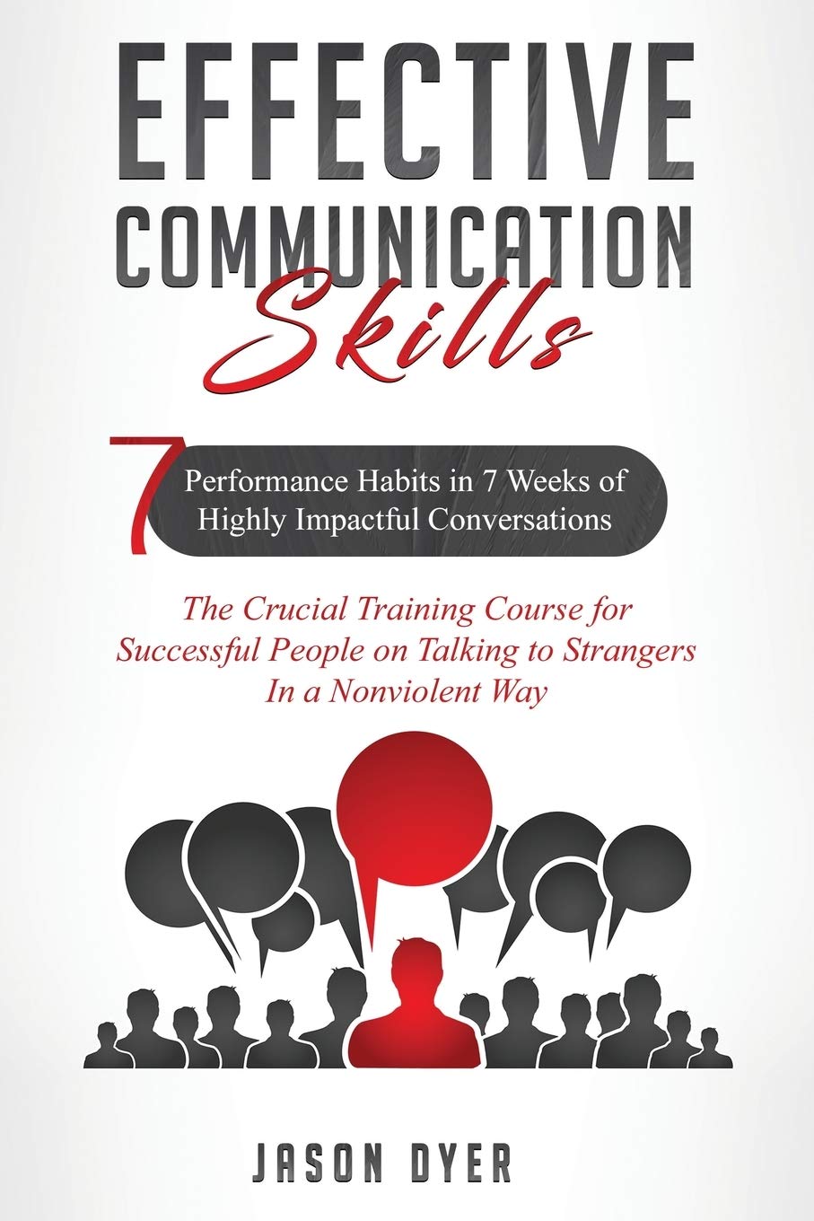 Effective Communication Skills: 7 Performance Habits in 7 Weeks of Highly Impactful Conversations - The Crucial Training Course for Successful People Business, Finance & Career