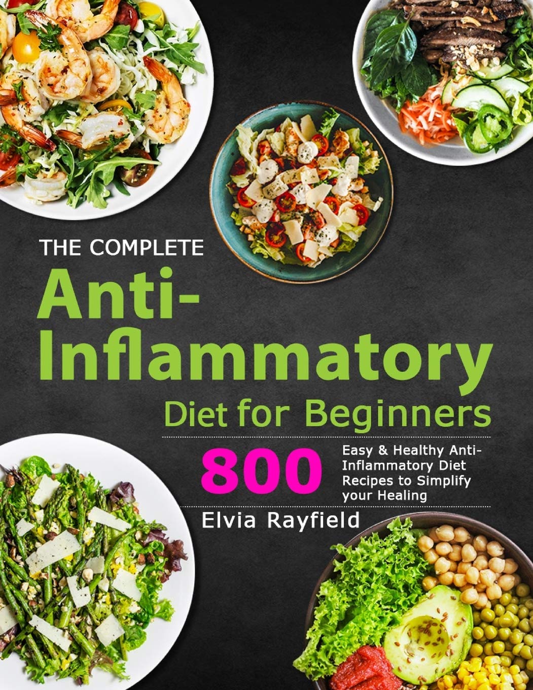 The Complete Anti-Inflammatory Diet for Beginners: 800 Easy & Healthy Anti-Inflammatory Diet Recipes to Simplify Your Healing Medicine