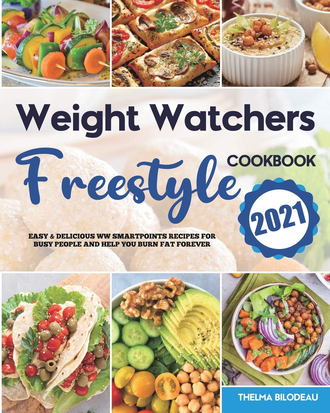 Weight Watchers Freestyle Cookbook 2021: Easy & Delicious WW SmartPoints Recipes for Busy People and Help You Burn Fat Forever Medicine