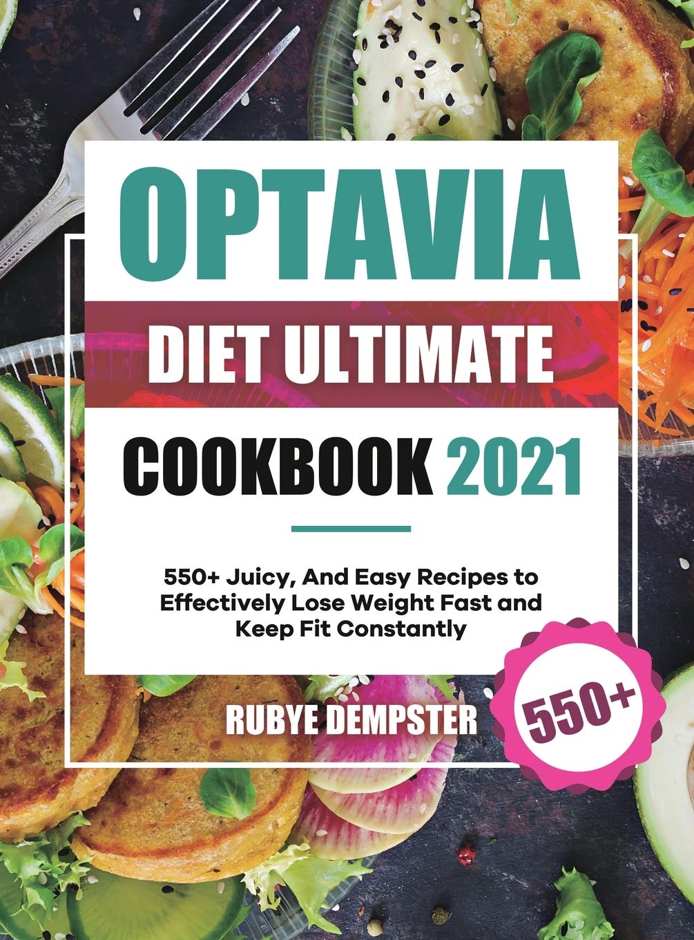 Optavia Diet Ultimate Cookbook 2021: 550+ Juicy, And Easy Recipes to Effectively Lose Weight Fast and Keep Fit Constantly Medicine