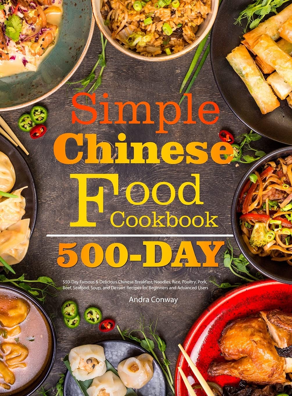 Simple Chinese Food Cookbook: 550-Day Famous & Delicious Chinese Breakfast, Noodles, Rice, Poultry, Pork, Beef, Seafood, Soup, and Dessert Recipes for Beginners and Advanced Users Leisure, Home & Garden