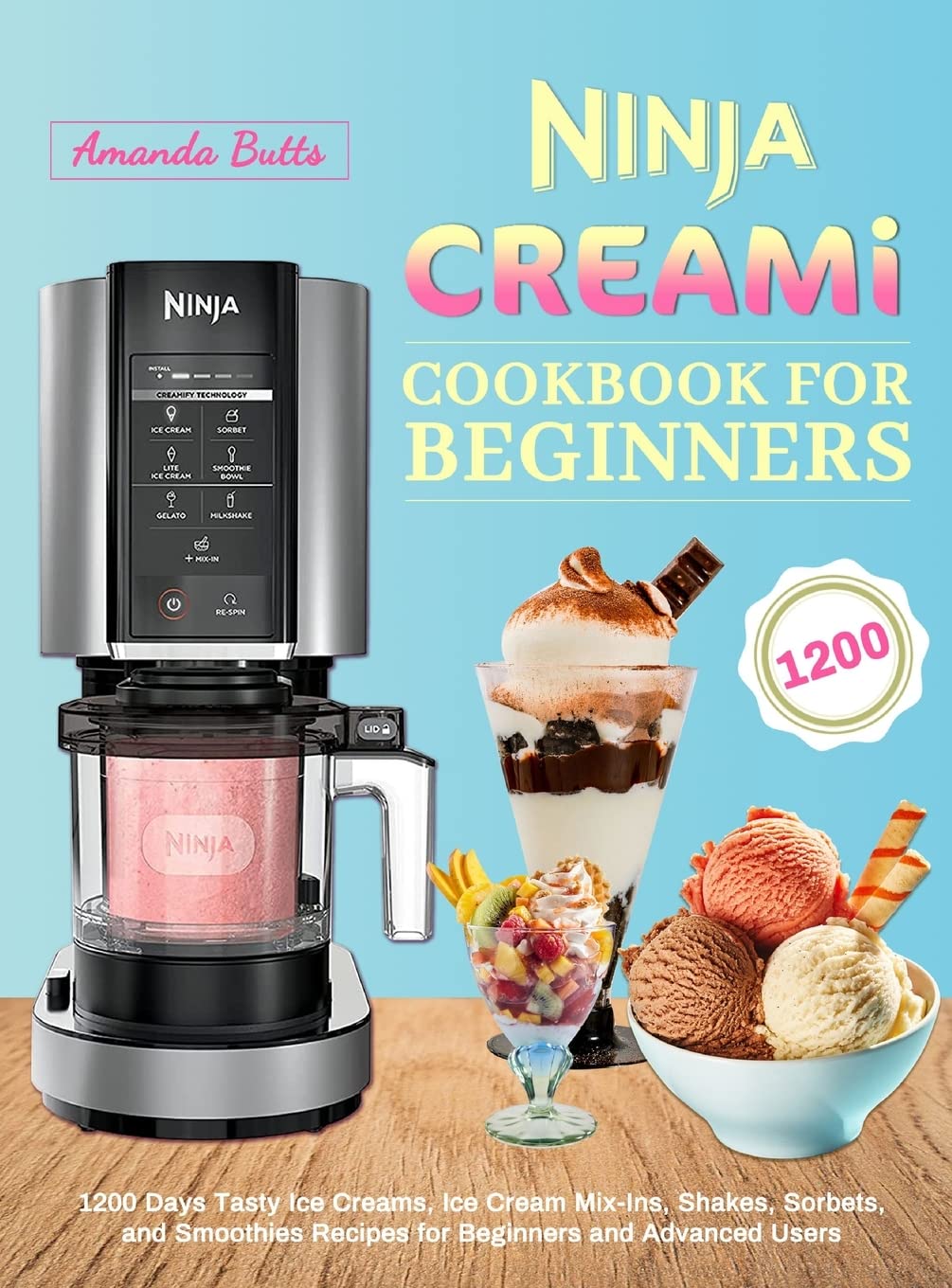Ninja CREAMi Cookbook for Beginners: 1200 Days Tasty Ice Creams, Ice Cream Mix-Ins, Shakes, Sorbets, and Smoothies Recipes for Beginners and Advanced Users Leisure, Home & Garden