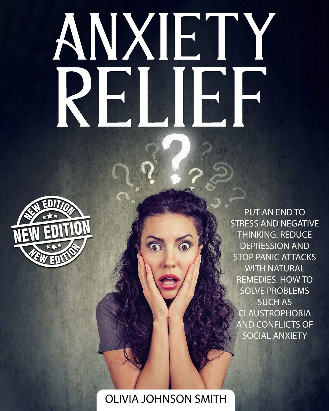 Anxiety Relief: Put An End To Stress And Negative Thinking. Reduce Depression And Stop Panic Attacks With Natural Remedies. How to Solve Problems Such As Claustrophobia and Conflicts of Social Anxiety Lifestyle